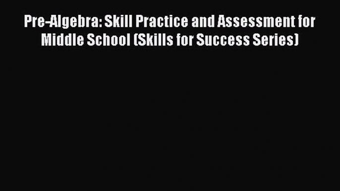 Read Pre-Algebra: Skill Practice and Assessment for Middle School (Skills for Success Series)