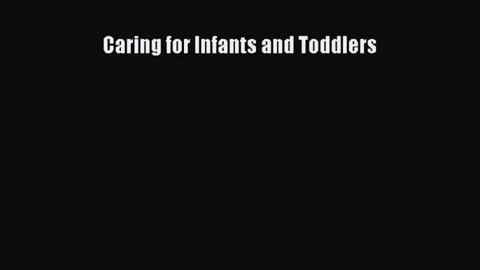 Read Caring for Infants and Toddlers Ebook Free