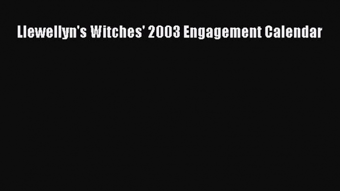 Download Llewellyn's Witches' 2003 Engagement Calendar PDF Free