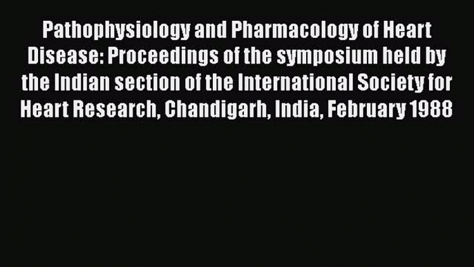 Read Pathophysiology and Pharmacology of Heart Disease: Proceedings of the symposium held by