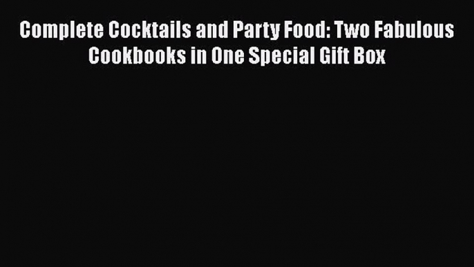 [Download] Complete Cocktails and Party Food: Two Fabulous Cookbooks in One Special Gift Box