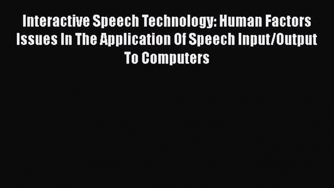 [PDF] Interactive Speech Technology: Human Factors Issues In The Application Of Speech Input/Output