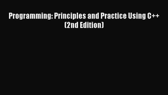 Read Programming: Principles and Practice Using C++ (2nd Edition) PDF Online