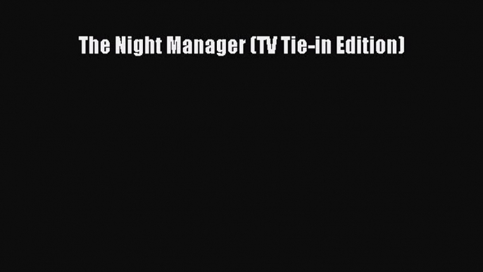 Read Book The Night Manager (TV Tie-in Edition) ebook textbooks