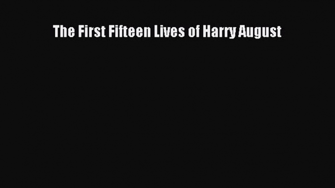 Read Book The First Fifteen Lives of Harry August E-Book Free