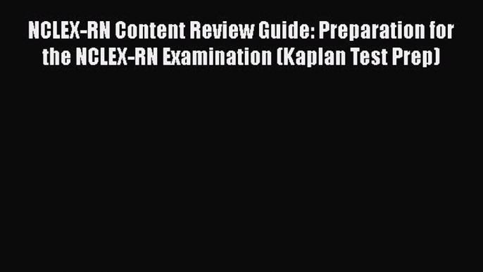 Read NCLEX-RN Content Review Guide: Preparation for the NCLEX-RN Examination (Kaplan Test Prep)