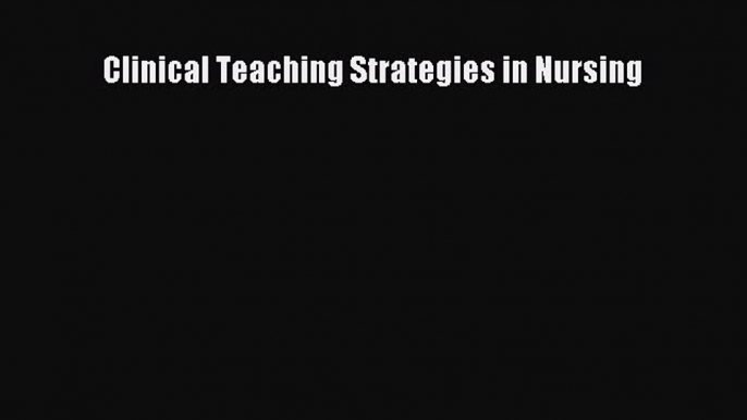 Download Clinical Teaching Strategies in Nursing Ebook Free