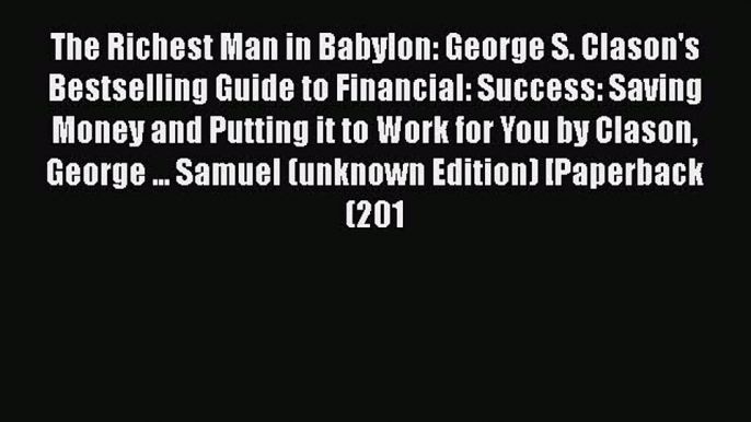 Read The Richest Man in Babylon: George S. Clason's Bestselling Guide to Financial: Success: