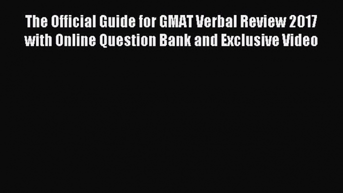 Download The Official Guide for GMAT Verbal Review 2017 with Online Question Bank and Exclusive