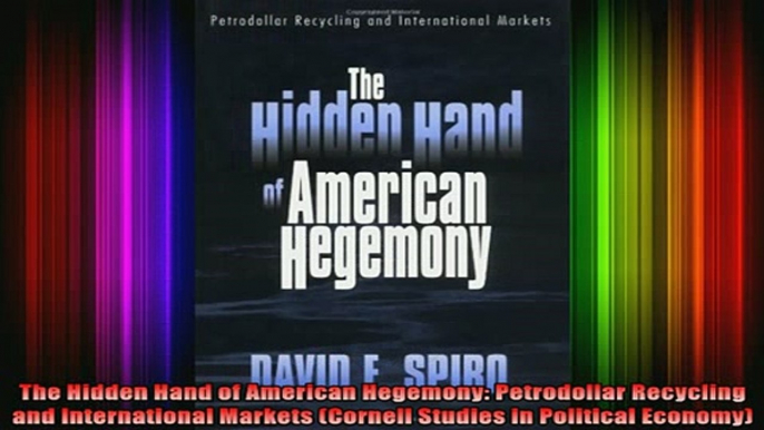 Free Full PDF Downlaod  The Hidden Hand of American Hegemony Petrodollar Recycling and International Markets Full EBook