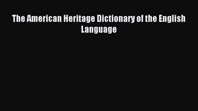 Read The American Heritage Dictionary of the English Language ebook textbooks