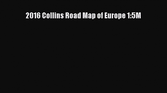 Read 2016 Collins Road Map of Europe 1:5M E-Book Download