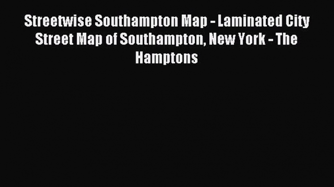 Read Streetwise Southampton Map - Laminated City Street Map of Southampton New York - The Hamptons