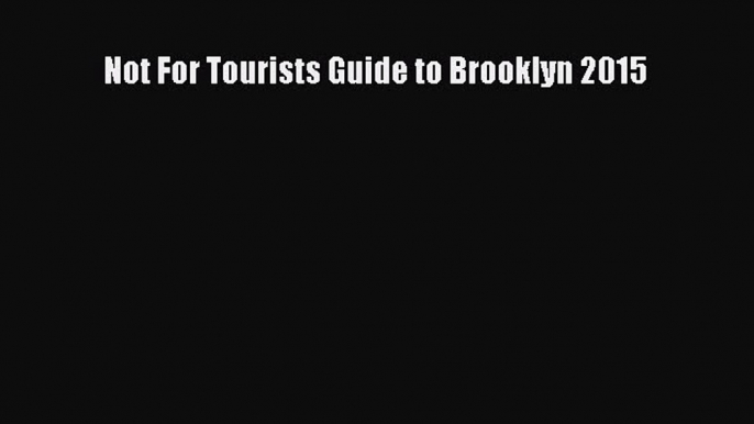 Download Not For Tourists Guide to Brooklyn 2015 PDF Online
