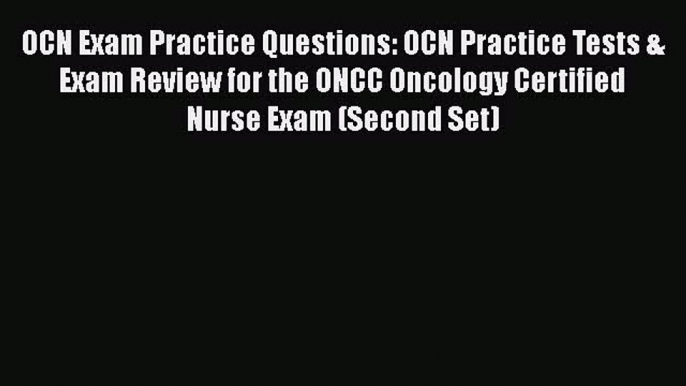 Read OCN Exam Practice Questions: OCN Practice Tests & Exam Review for the ONCC Oncology Certified