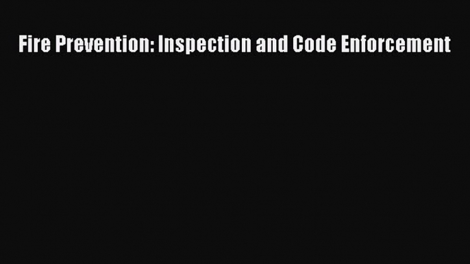 [Read] Fire Prevention: Inspection and Code Enforcement ebook textbooks