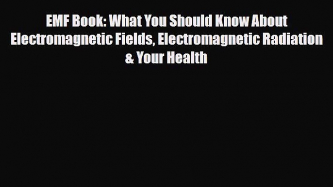 Download Books EMF Book: What You Should Know About Electromagnetic Fields Electromagnetic