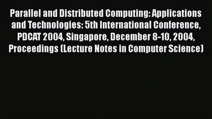 [PDF] Parallel and Distributed Computing: Applications and Technologies: 5th International