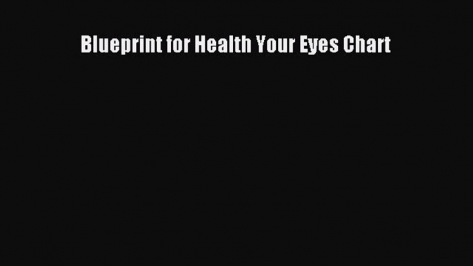 Read Blueprint for Health Your Eyes Chart Ebook Free