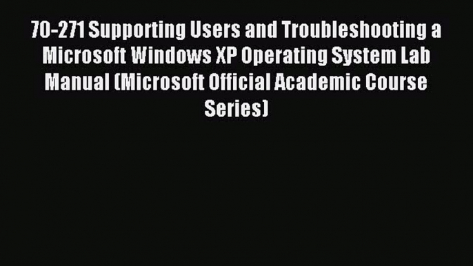 Read 70-271 Supporting Users and Troubleshooting a Microsoft Windows XP Operating System Lab