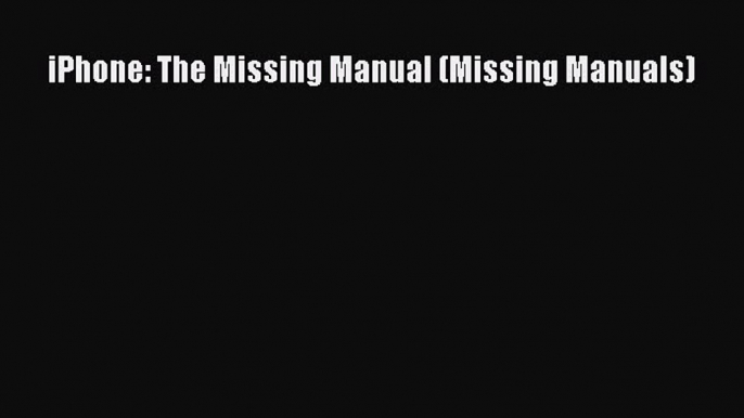 Download iPhone: The Missing Manual (Missing Manuals) PDF Online