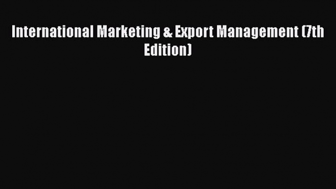 Download International Marketing & Export Management (7th Edition) Free Books