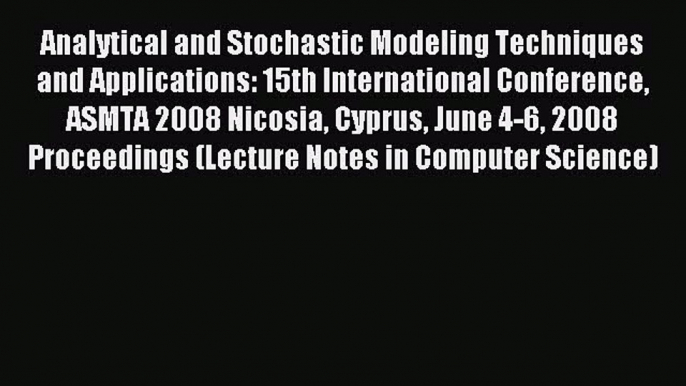 Read Analytical and Stochastic Modeling Techniques and Applications: 15th International Conference