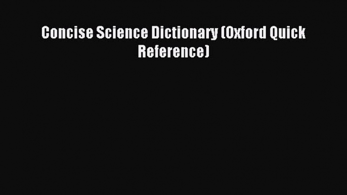 [Download] Concise Science Dictionary (Oxford Quick Reference) PDF Online