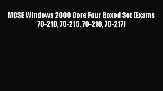 Read MCSE Windows 2000 Core Four Boxed Set (Exams 70-210 70-215 70-216 70-217) Ebook Online