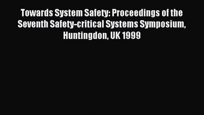 Download Towards System Safety: Proceedings of the Seventh Safety-critical Systems Symposium