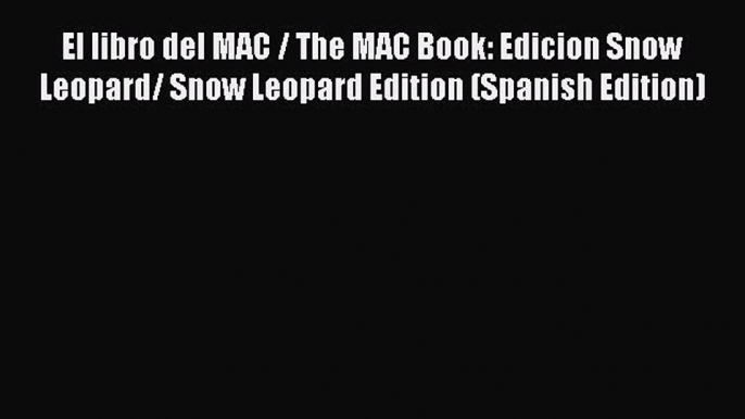 Download El libro del MAC / The MAC Book: Edicion Snow Leopard/ Snow Leopard Edition (Spanish