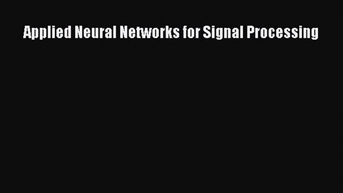 Download Applied Neural Networks for Signal Processing PDF Free