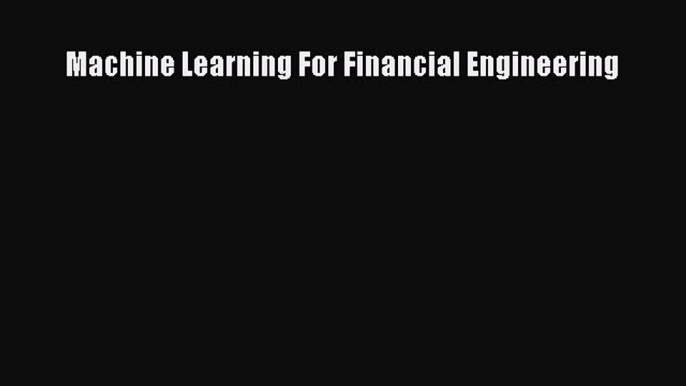 Read Machine Learning For Financial Engineering Ebook Free