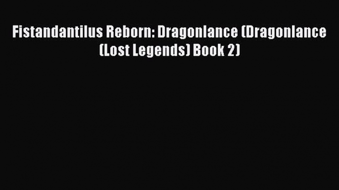 Read Fistandantilus Reborn: Dragonlance (Dragonlance (Lost Legends) Book 2) Ebook Free