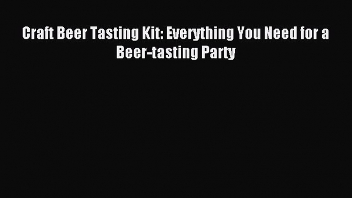 Read Craft Beer Tasting Kit: Everything You Need for a Beer-tasting Party Ebook Free