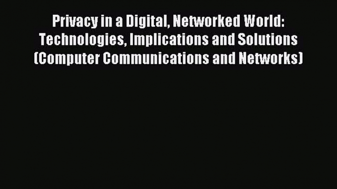 Read Privacy in a Digital Networked World: Technologies Implications and Solutions (Computer