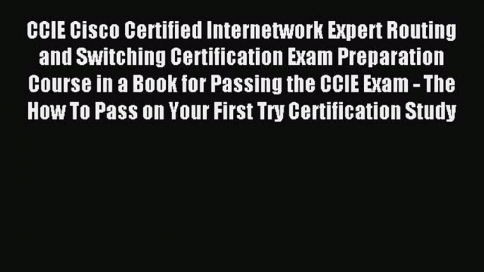 Read CCIE Cisco Certified Internetwork Expert Routing and Switching Certification Exam Preparation