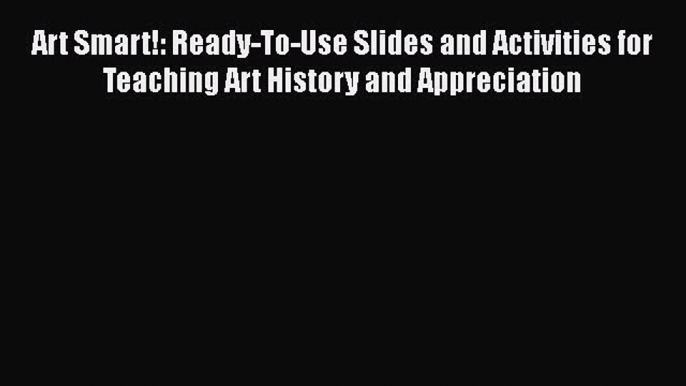 Read Art Smart!: Ready-To-Use Slides and Activities for Teaching Art History and Appreciation