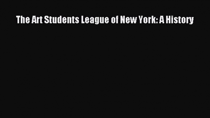 Download The Art Students League of New York: A History PDF Online