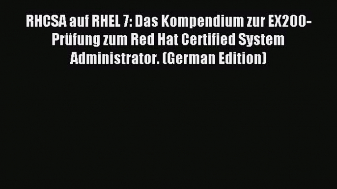 Download RHCSA auf RHEL 7: Das Kompendium zur EX200-PrÃ¼fung zum Red Hat Certified System Administrator.