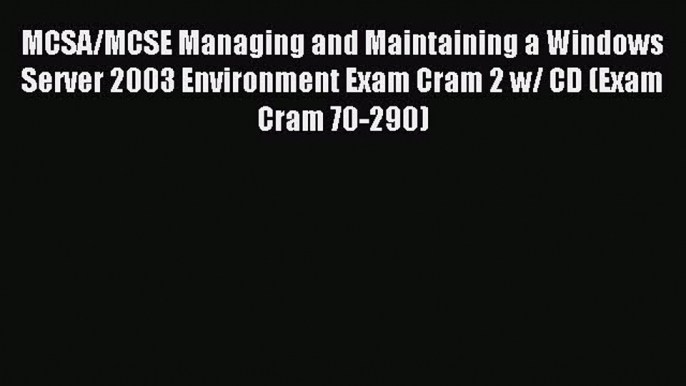 Read MCSA/MCSE Managing and Maintaining a Windows Server 2003 Environment Exam Cram 2 w/ CD