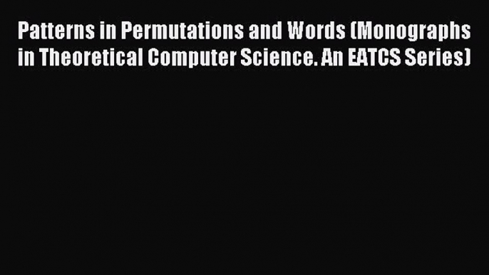 Read Patterns in Permutations and Words (Monographs in Theoretical Computer Science. An EATCS