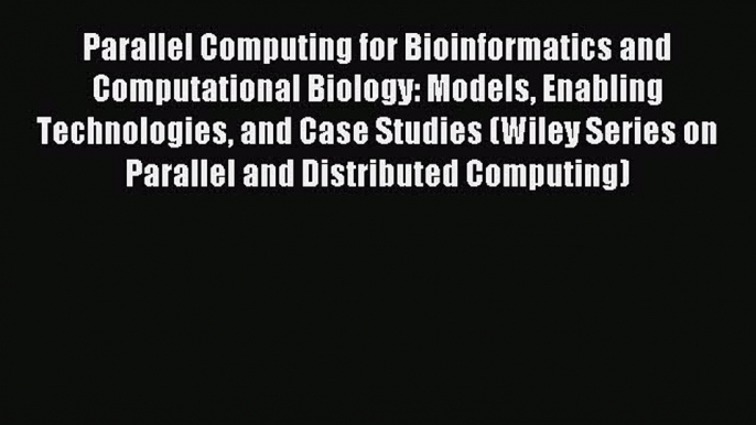 Read Parallel Computing for Bioinformatics and Computational Biology: Models Enabling Technologies