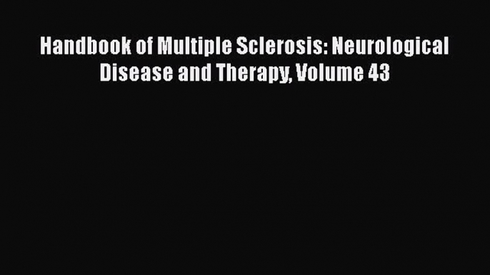 Read Handbook of Multiple Sclerosis: Neurological Disease and Therapy Volume 43 Ebook Online