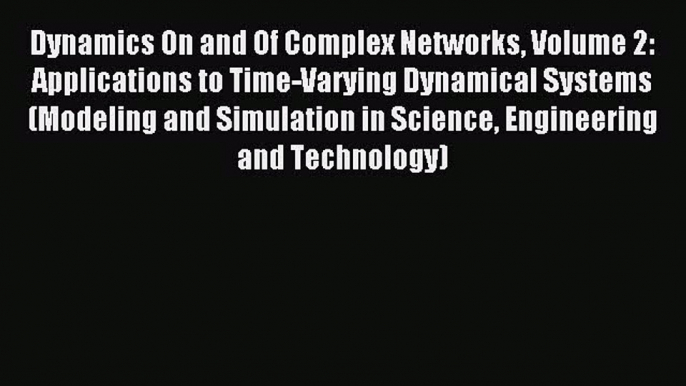 Read Dynamics On and Of Complex Networks Volume 2: Applications to Time-Varying Dynamical Systems