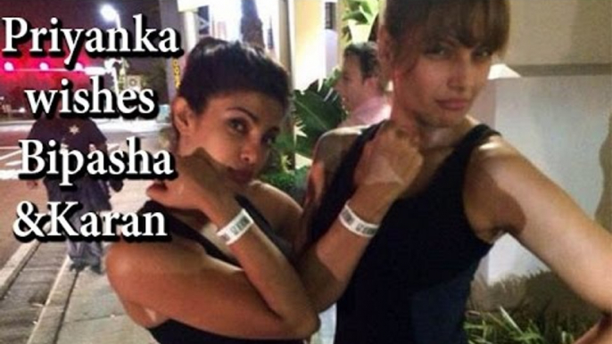 Priyanka Chopra Congratulates Friend Bipasha Basu & Karan Singh Grover Ahead Of Their Wedding !