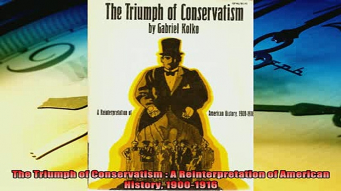 Popular book  The Triumph of Conservatism  A Reinterpretation of American History 19001916