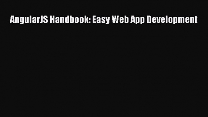 Download AngularJS Handbook: Easy Web App Development Ebook PDF