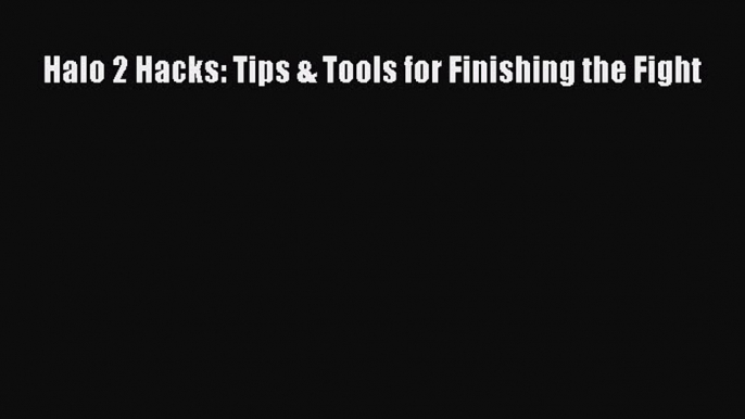 Download Halo 2 Hacks: Tips & Tools for Finishing the Fight Ebook PDF