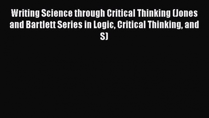 PDF Writing Science through Critical Thinking (Jones and Bartlett Series in Logic Critical